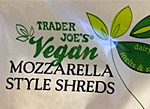 Trader Joe's Vegan Mozzarella Cheese Style Shreds